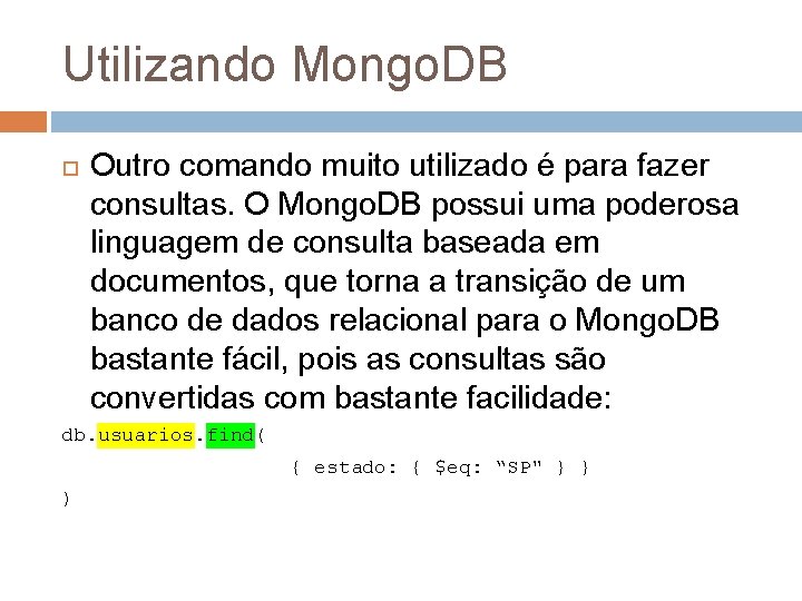 Utilizando Mongo. DB Outro comando muito utilizado é para fazer consultas. O Mongo. DB