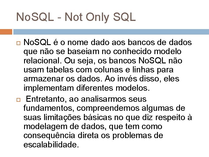 No. SQL - Not Only SQL No. SQL é o nome dado aos bancos