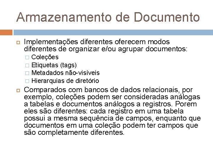 Armazenamento de Documento Implementações diferentes oferecem modos diferentes de organizar e/ou agrupar documentos: Coleções
