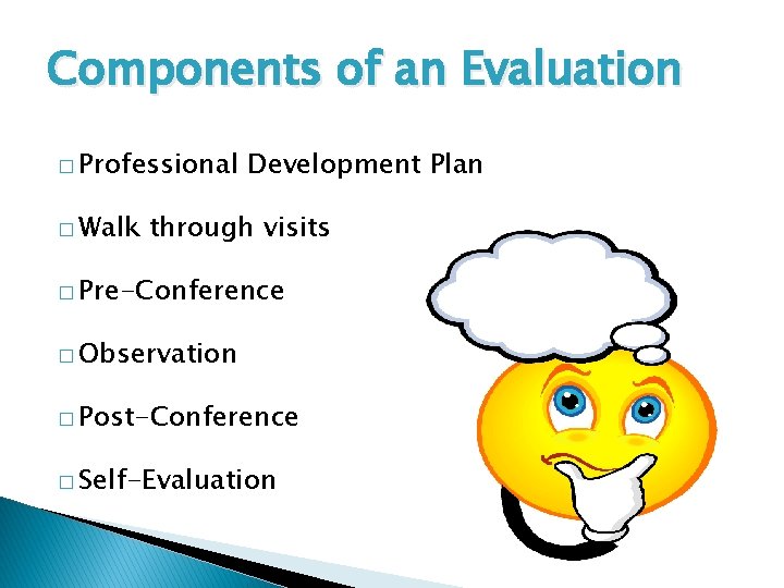 Components of an Evaluation � Professional � Walk Development Plan through visits � Pre-Conference