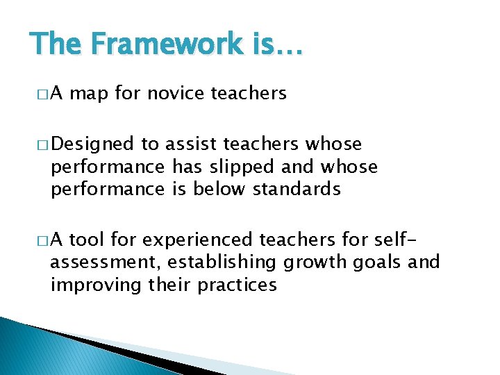 The Framework is… �A map for novice teachers � Designed to assist teachers whose