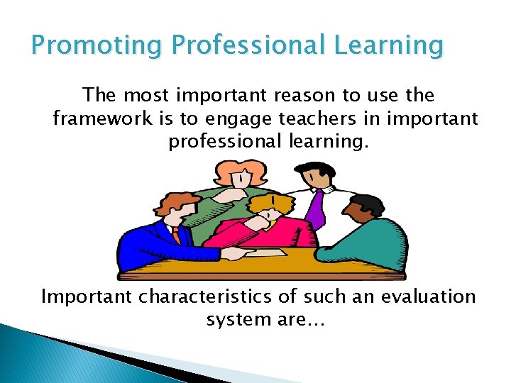 Promoting Professional Learning The most important reason to use the framework is to engage