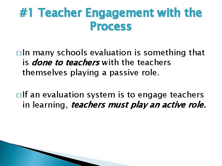 #1 Teacher Engagement with the Process � In many schools evaluation is something that