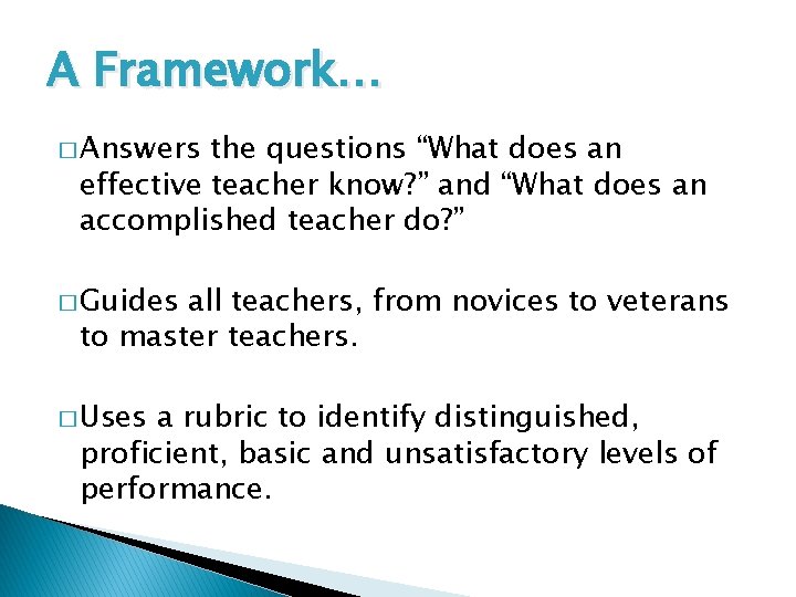 A Framework… � Answers the questions “What does an effective teacher know? ” and