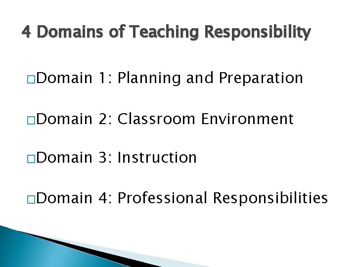 4 Domains of Teaching Responsibility �Domain 1: Planning and Preparation �Domain 2: Classroom Environment