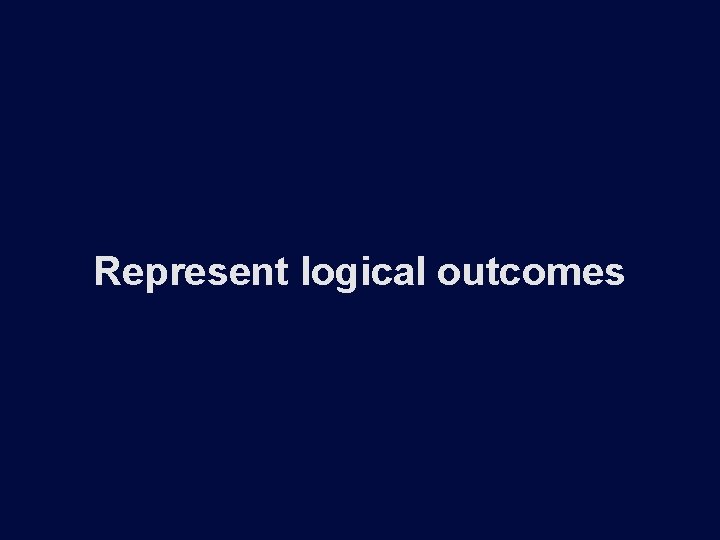 Represent logical outcomes 
