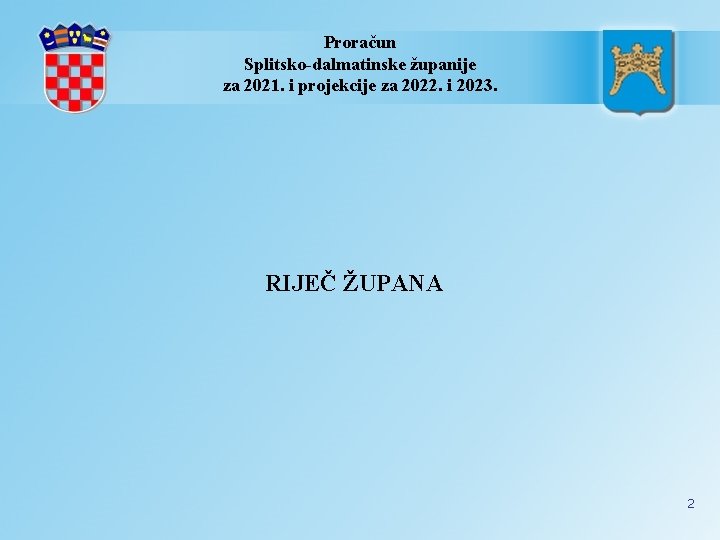 Proračun Splitsko-dalmatinske županije za 2021. i projekcije za 2022. i 2023. RIJEČ ŽUPANA 2