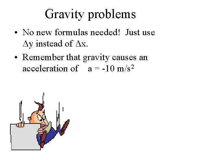 Gravity problems • No new formulas needed! Just use Δy instead of Δx. •
