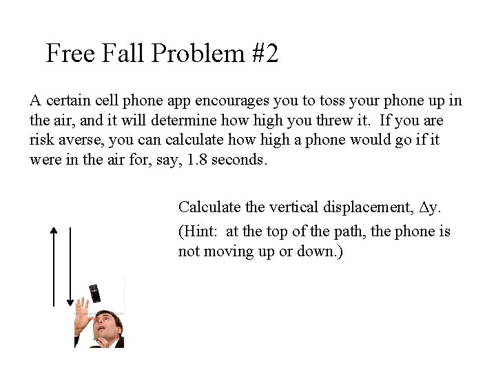 Free Fall Problem #2 A certain cell phone app encourages you to toss your