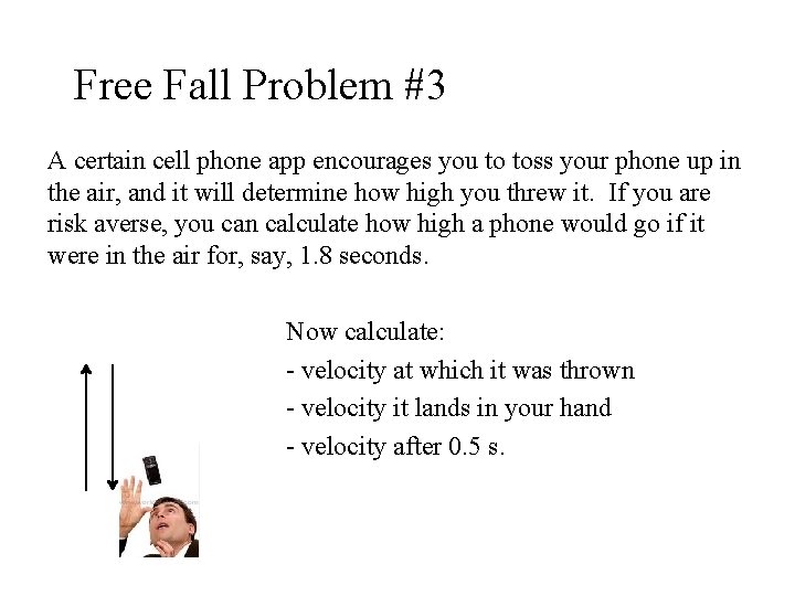Free Fall Problem #3 A certain cell phone app encourages you to toss your