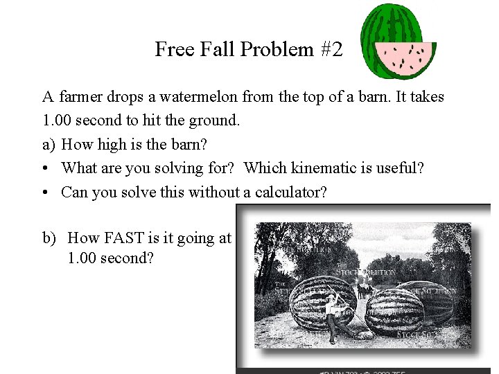 Free Fall Problem #2 A farmer drops a watermelon from the top of a