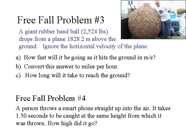 Free Fall Problem #3 A giant rubber band ball (2, 524 lbs) drops from