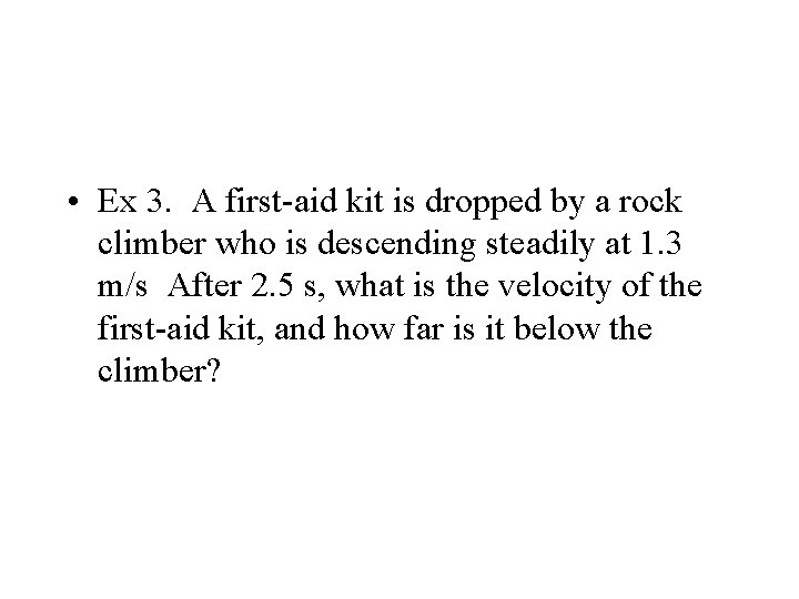  • Ex 3. A first-aid kit is dropped by a rock climber who