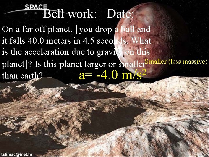 Bell work: Date: On a far off planet, [you drop a ball and it