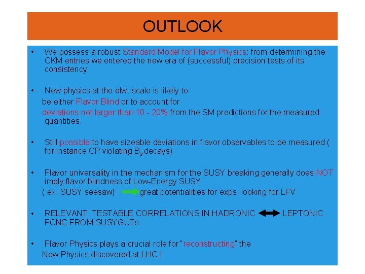 OUTLOOK • We possess a robust Standard Model for Flavor Physics: from determining the