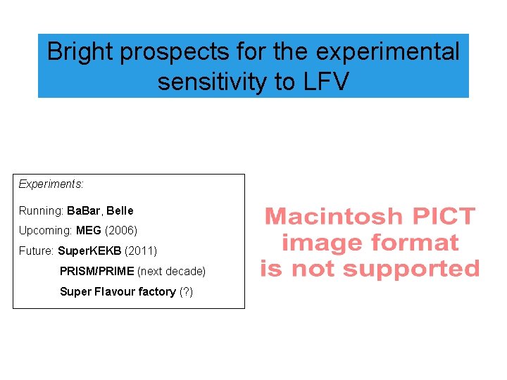 Bright prospects for the experimental sensitivity to LFV Experiments: Running: Ba. Bar, Belle Upcoming: