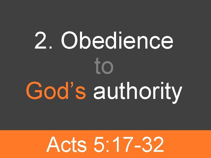 2. Obedience to God’s authority Acts 5: 17 -32 