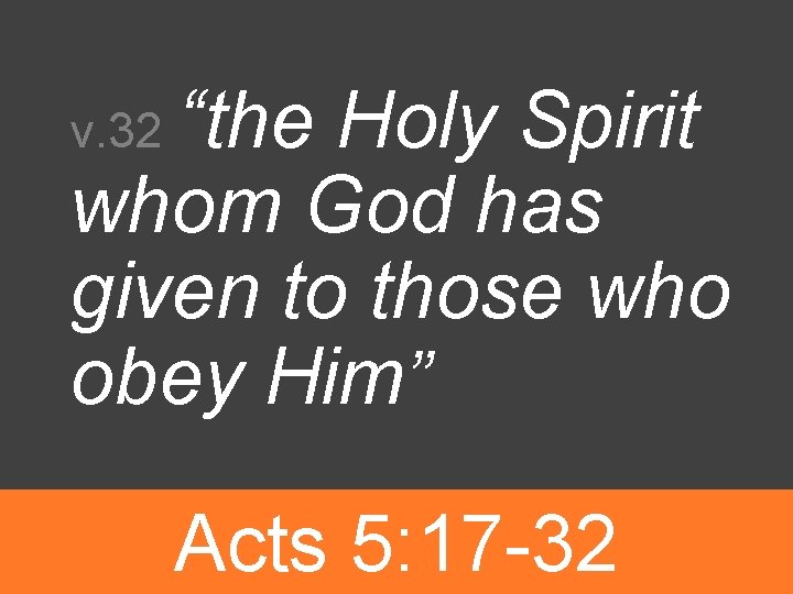 “the Holy Spirit whom God has given to those who obey Him” v. 32