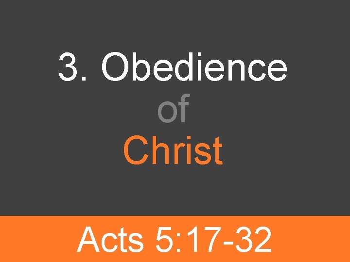3. Obedience of Christ Acts 5: 17 -32 