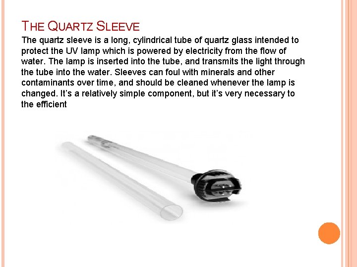 THE QUARTZ SLEEVE The quartz sleeve is a long, cylindrical tube of quartz glass