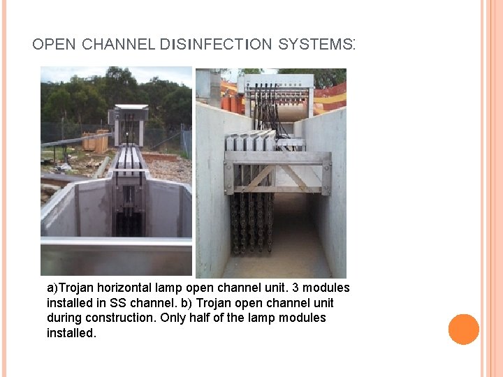 OPEN CHANNEL DıSıNFECTıON SYSTEMS: a)Trojan horizontal lamp open channel unit. 3 modules installed in