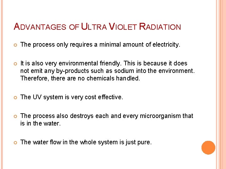 ADVANTAGES OF ULTRA VIOLET RADIATION The process only requires a minimal amount of electricity.