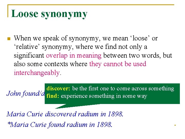 Loose synonymy n When we speak of synonymy, we mean ‘loose’ or ‘relative’ synonymy,
