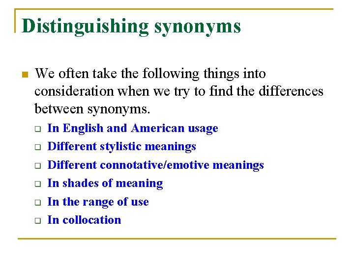 Distinguishing synonyms n We often take the following things into consideration when we try