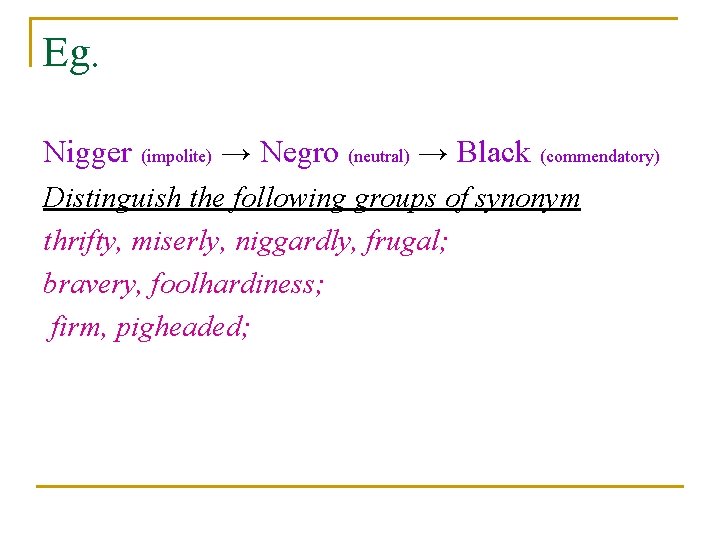 Eg. Nigger (impolite) → Negro (neutral) → Black (commendatory) Distinguish the following groups of
