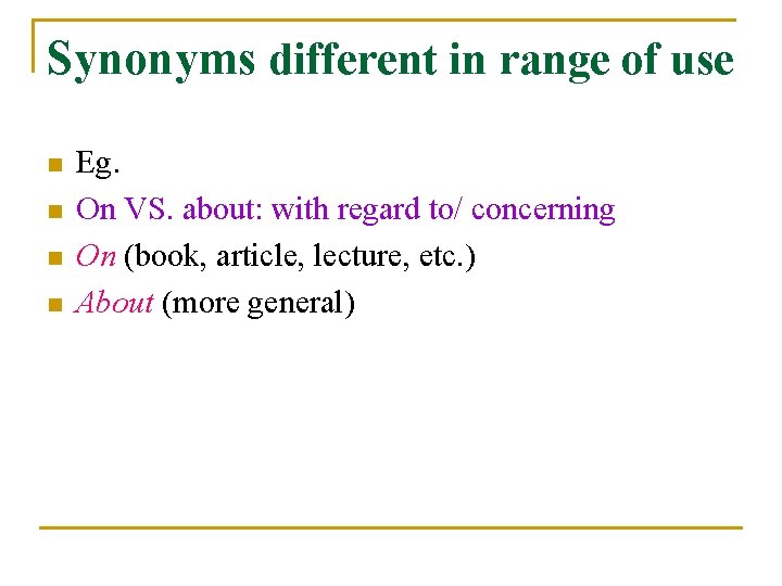Synonyms different in range of use n n Eg. On VS. about: with regard