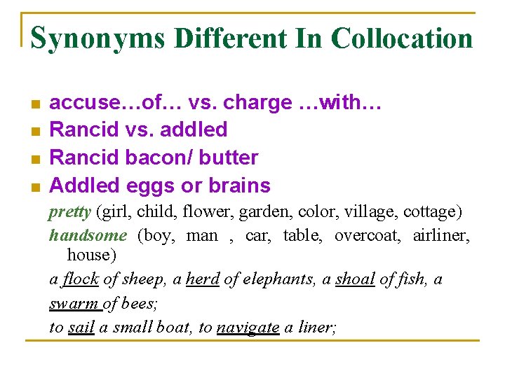 Synonyms Different In Collocation n n accuse…of… vs. charge …with… Rancid vs. addled Rancid