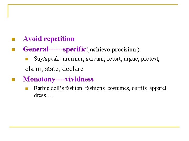 n n Avoid repetition General------specific( achieve precision ) n n Say/speak: murmur, scream, retort,
