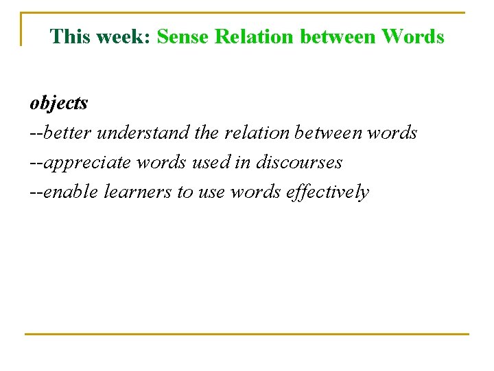 This week: Sense Relation between Words objects --better understand the relation between words --appreciate