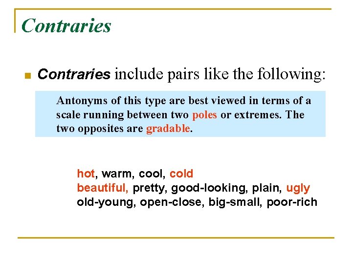 Contraries n Contraries include pairs like the following: Antonyms of this type are best
