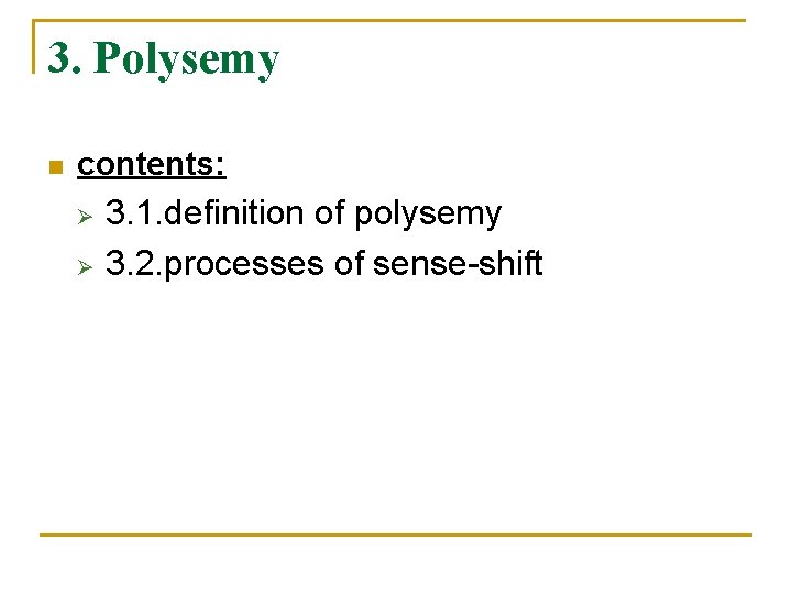 3. Polysemy n contents: Ø Ø 3. 1. definition of polysemy 3. 2. processes