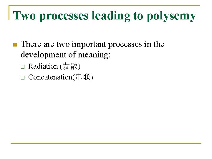 Two processes leading to polysemy n There are two important processes in the development