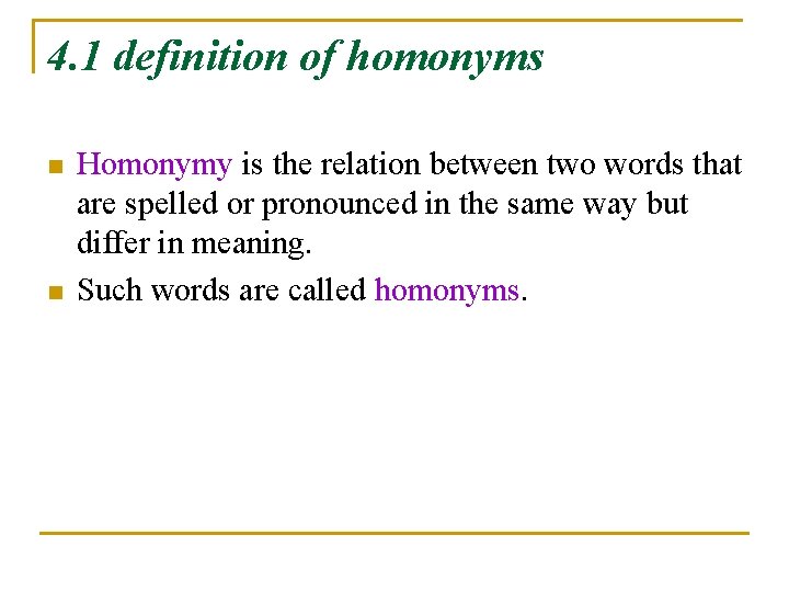 4. 1 definition of homonyms n n Homonymy is the relation between two words