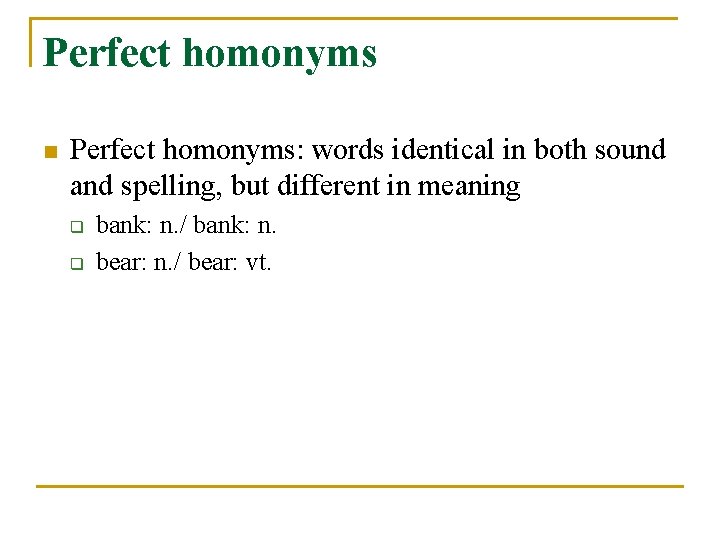 Perfect homonyms n Perfect homonyms: words identical in both sound and spelling, but different