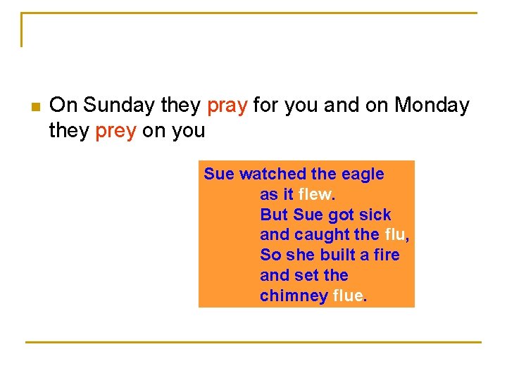 n On Sunday they pray for you and on Monday they prey on you