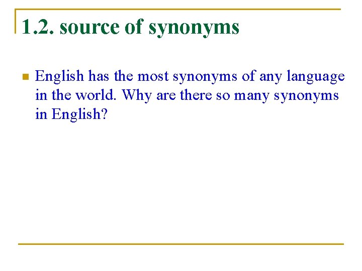 1. 2. source of synonyms n English has the most synonyms of any language