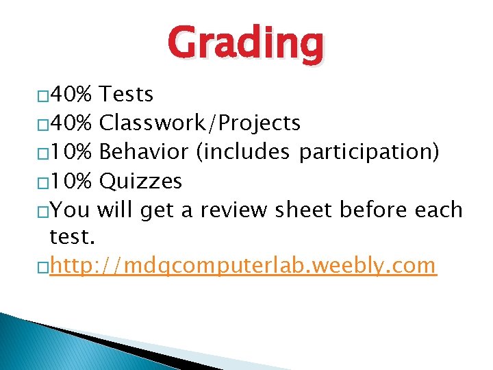 Grading � 40% Tests � 40% Classwork/Projects � 10% Behavior (includes participation) � 10%