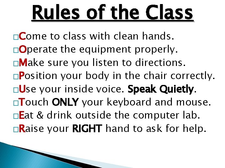 Rules of the Class �Come to class with clean hands. �Operate the equipment properly.