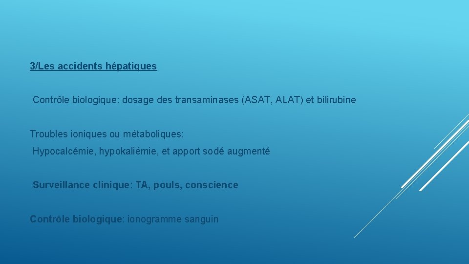3/Les accidents hépatiques Contrôle biologique: dosage des transaminases (ASAT, ALAT) et bilirubine Troubles ioniques
