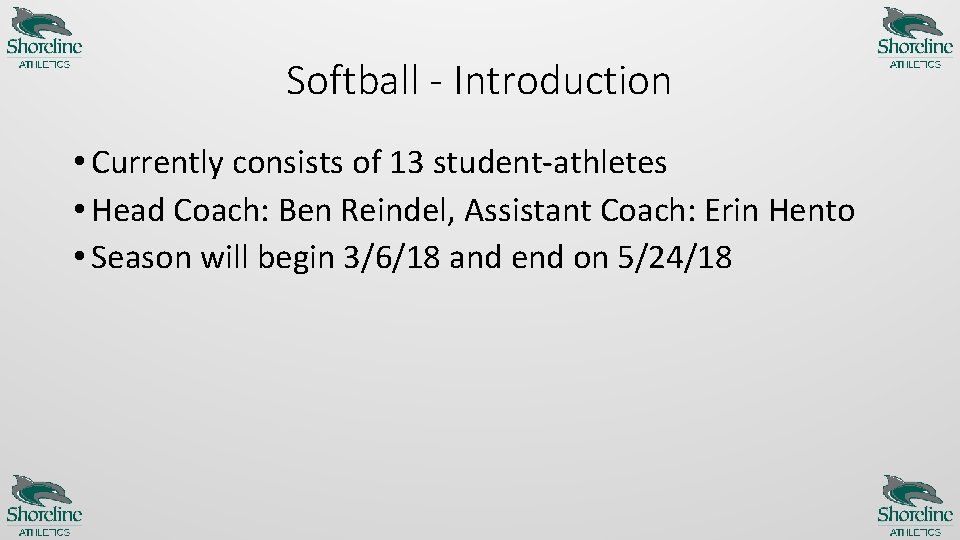 Softball - Introduction • Currently consists of 13 student-athletes • Head Coach: Ben Reindel,