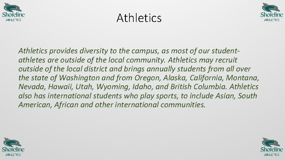 Athletics provides diversity to the campus, as most of our studentathletes are outside of