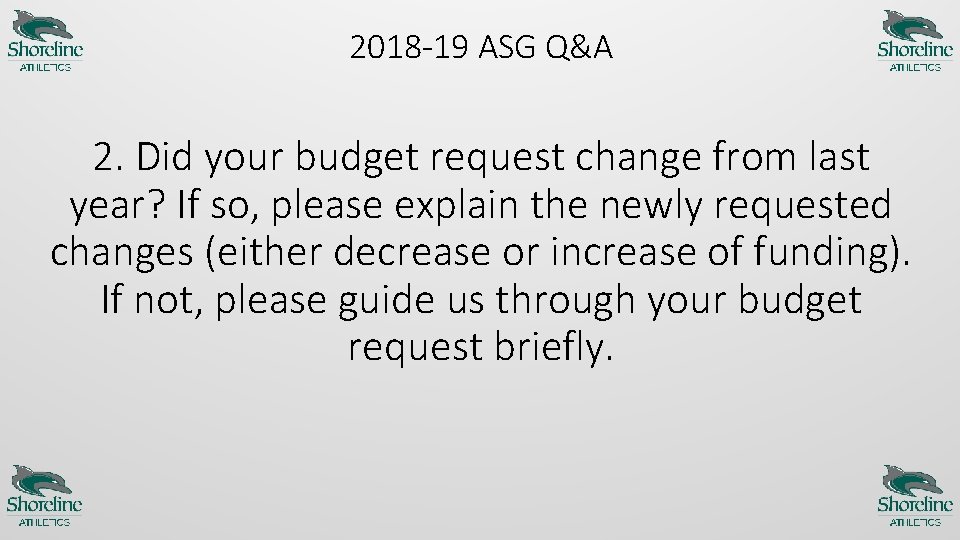 2018 -19 ASG Q&A 2. Did your budget request change from last year? If