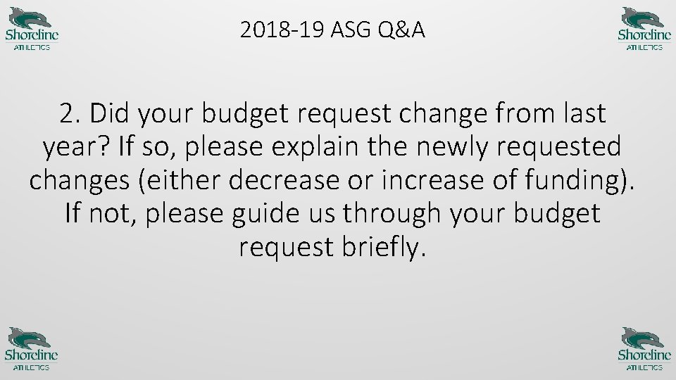 2018 -19 ASG Q&A 2. Did your budget request change from last year? If