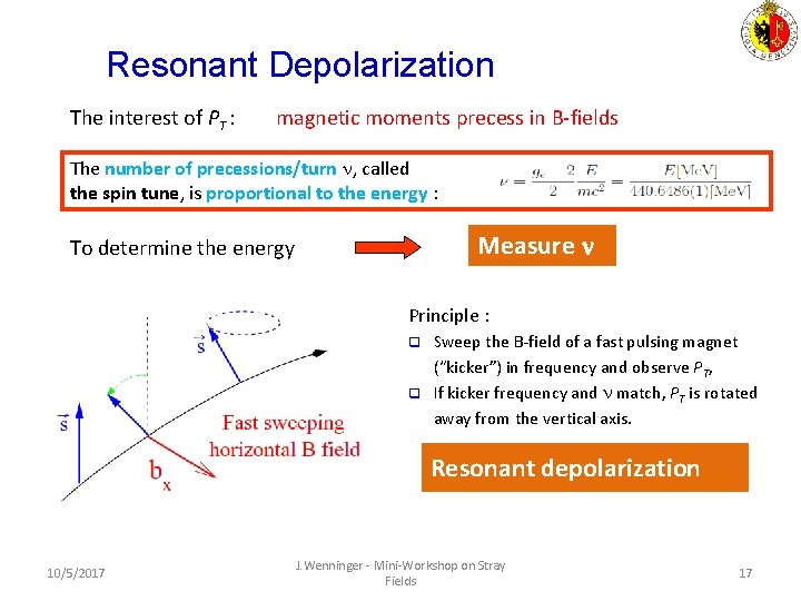 Resonant Depolarization The interest of PT : magnetic moments precess in B-fields The number