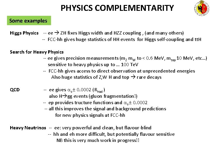 PHYSICS COMPLEMENTARITY Some examples Higgs Physics -- ee ZH fixes Higgs width and HZZ