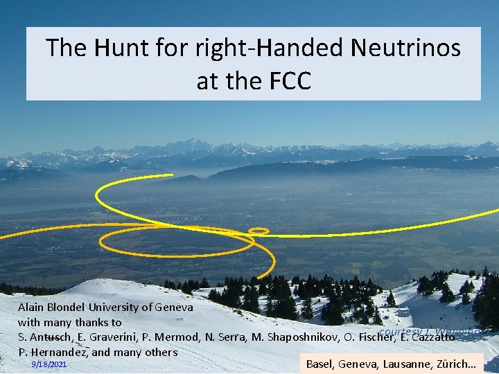 The Hunt for right-Handed Neutrinos at the FCC Alain Blondel University of Geneva with